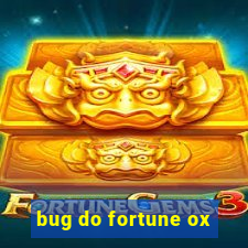 bug do fortune ox